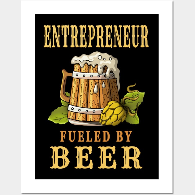 Entrepreneur Fueled by Beer Design Quote Wall Art by jeric020290